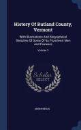 History of Rutland County, Vermont: With Illustrations and Biographical Sketches of Some of Its Prominent Men and Pionee di Anonymous edito da CHIZINE PUBN
