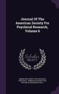 Journal Of The American Society For Psychical Research, Volume 6 edito da Palala Press
