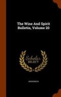 The Wine And Spirit Bulletin, Volume 20 di Anonymous edito da Arkose Press