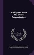 Intelligence Tests And School Reorganization di Lewis Madison Terman, Raymond Hugh Franzen, Grace M 1879-1950 Fernald edito da Palala Press