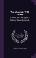 The Mountain Wild Flower di C Edwards 1815-1890 Lester edito da Palala Press