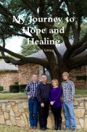 My Journey to Hope and Healing di Kristi Strey edito da Lulu.com