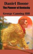 Daniel Boone: The Pioneer of Kentucky di George Canning Hill edito da INTL LAW & TAXATION PUBL