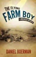 The Flying Farm Boy di Daniel Boerman edito da Winepress Publishing