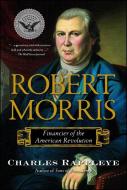 Robert Morris: Financier of the American Revolution di Charles Rappleye edito da SIMON & SCHUSTER