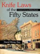 Knife Laws Of The Fifty States di David Wong edito da Authorhouse