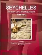 Seychelles Taxation Laws and Regulations Handbook Volume 1 Strategic, Practical Information and Regulations di Inc. Ibp edito da Int'l Business Publications, USA
