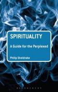 Spirituality: A Guide for the Perplexed di Philip Sheldrake edito da BLOOMSBURY ACADEMIC US