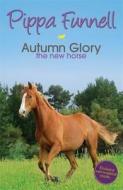 Tilly's Pony Tails: Autumn Glory The New Horse di Pippa Funnell edito da Hachette Children's Group