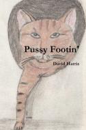 Pussy Footin' di David Harris edito da Lulu.com
