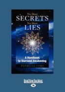 No More Secrets, No More Lies: A Handbook to Starseed Awakening (Large Print 16pt) di Patricia Cori edito da READHOWYOUWANT