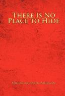 There Is No Place to Hide di Nicholas Ralph Morgan edito da iUniverse