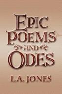 Epic Poems And Odes di L a Jones edito da America Star Books