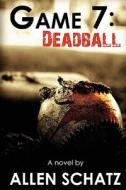 Game 7: Dead Ball di Allen Schatz edito da Createspace