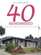 40 Remembered: (The 40-Year History of the Beaver Dam Senior Center) di Kay Appenfeldt edito da AUTHORHOUSE