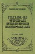 Folk Lore, Old Customs and Superstitions in Shakespeare Land di J. Harvey Bloom edito da Read Books