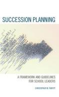 Succession Planning di Christopher M. Parfitt edito da Rowman & Littlefield