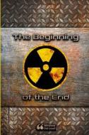 The Beginning of the End di Becker Chan, Nicholas Elliot, Ronav Shah edito da Lulu.com