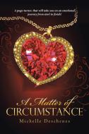A Matter of Circumstance di Michelle Deschenes edito da Lulu Publishing Services