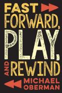 Fast Forward Play And Rewind di Michael Oberman edito da Rowman & Littlefield