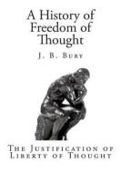 A History of Freedom of Thought di John Bagnell Bury, J. B. Bury edito da Createspace