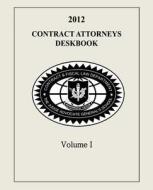 Contract Attorneys Deskbook, 2012, Volume I: Volume Ia - Chapters 1-10 di The Judge Advocate General's And School, Contract and Fiscal Law Department edito da Createspace