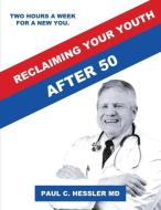 Reclaiming  Your Youth After 50 di MD Paul C. Hessler edito da Infinity Publishing