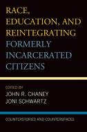 Race, Education, and Reintegrating Formerly Incarcerated Citizens di John R. Chaney edito da Lexington Books