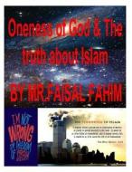 Oneness of God & the Truth about Islam di MR Faisal Fahim edito da Createspace