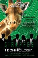 Giraffes of Technology: The Making of the Twenty-First-Century Leader di Dr Hubert Glover, John Curry edito da Createspace