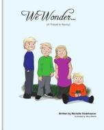 We Wonder...: A Tribute to Nanny di Michelle Rodeheaver edito da Createspace
