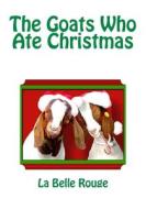 The Goats Who Ate Christmas di La Belle Rouge edito da Createspace