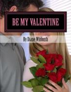 Be My Valentine: A Love Story di Mrs Diane M. Winbush edito da Createspace