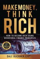 Make Money, Think Rich di Dale Buckner edito da First Edition Design Publishing