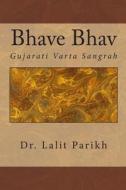 Bhave Bhav: Gujarati Vaartaa Sangrah di Dr Lalit Parikh, Vijay Shah edito da Createspace