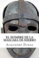 El Hombre de La Mascara de Hierro di Alejandro Dumas edito da Createspace