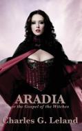 Aradia or the Gospel of the Witches di Charles G. Leland edito da WILDER PUBN