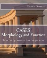 Cases Morphology and Function: Russian Grammar for Beginners di Viktoriia Chernetska edito da Createspace Independent Publishing Platform