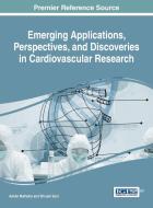 Emerging Applications, Perspectives, and Discoveries in Cardiovascular Research edito da Medical Information Science Reference