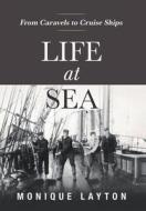 Life at Sea: From Caravels to Cruise Ships di Monique Layton edito da FRIESENPR