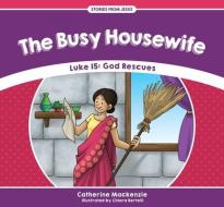 The Busy Housewife: Luke 15: God Rescues di Catherine Mackenzie edito da CF4KIDS