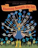 Blooming Beneath the Sun di Christina Rossetti edito da ATHENEUM BOOKS