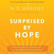 Surprised by Hope: Rethinking Heaven, the Resurrection, and the Mission of the Church di N. T. Wright edito da HarperOne