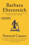 Natural Causes: An Epidemic of Wellness, the Certainty of Dying, and Killing Ourselves to Live Longer di Barbara Ehrenreich edito da TWELVE
