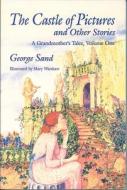 The Castle of Pictures: A Grandmother's Tales, Volume One di George Sand edito da Feminist Press