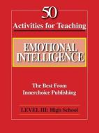 50 Activities for Teaching Emotional Intelligence di Dianne Schilling edito da INNERCHOICE PUB