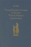 Tracing Subversive Currents in Goethe's Wilhelm Meister's Apprenticeship di John Blair edito da Camden House (NY)