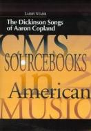 The Dickinson Songs Of Aaron Copland di Larry Starr edito da Pendragon Press