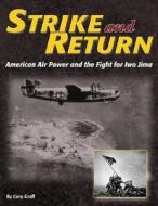 Strike and Return: American Air Power and the Fight for Iwo Jima di Cory Graff edito da Specialty Press (MN)