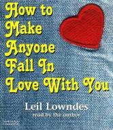 How to Make Anyone Fall in Love with You di Leil Lowndes edito da Listen & Live Audio